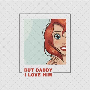 But Daddy I Love Him Ariel Png Svg, Ariel Svg Png, Little Mermaid Png, Princess Frame Png, Mermaid Clipart, Little Mermaid Png, Princess Png
