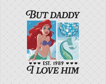 But Daddy I Love Him Png, Little Mermaid Shirt Print, Instant Download PNG SVG File