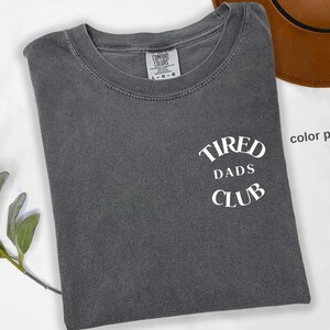 Comfort Colors® Tired Dads Club Shirt, Dad Life Shirt, Father’s Day Shirt, Dad Appreciation Shirt, Funny Dad Shirt, Shirt for Tired Dad t838