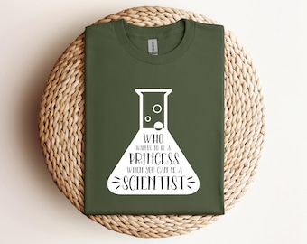 Scientist Shirt, Who Wants To be Princess, Science Teacher Shirt, Science T-Shirt, Science Tee, Gifts Science Teacher, Chemistry Shirt t887
