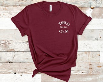 Tired Mama Club Shirt, Mom Life Shirt, Mother’s Day Shirt, Mom Appreciation Shirt, Funny Mom Shirt, Gift for Mom, Gift for Mama, t840