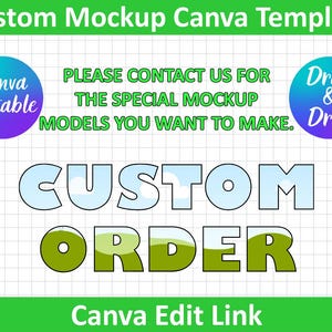 May include: A graphic with the text "Custom Mockup Canva Template." It features the words "Custom Order" in large, outlined letters. Additional text includes "Canva Editable," "Drag & Drop," and "Canva Edit Link."