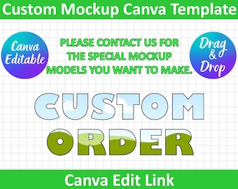 May include: A graphic with the text "Custom Mockup Canva Template." It features the words "Custom Order" in large, outlined letters. Additional text includes "Canva Editable," "Drag & Drop," and "Canva Edit Link."