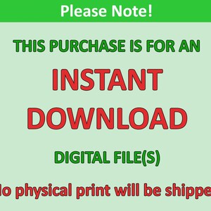 May include: Green and white text on a light green background. The text reads "Please Note! This purchase is for an instant download digital file(s). No physical print will be shipped."
