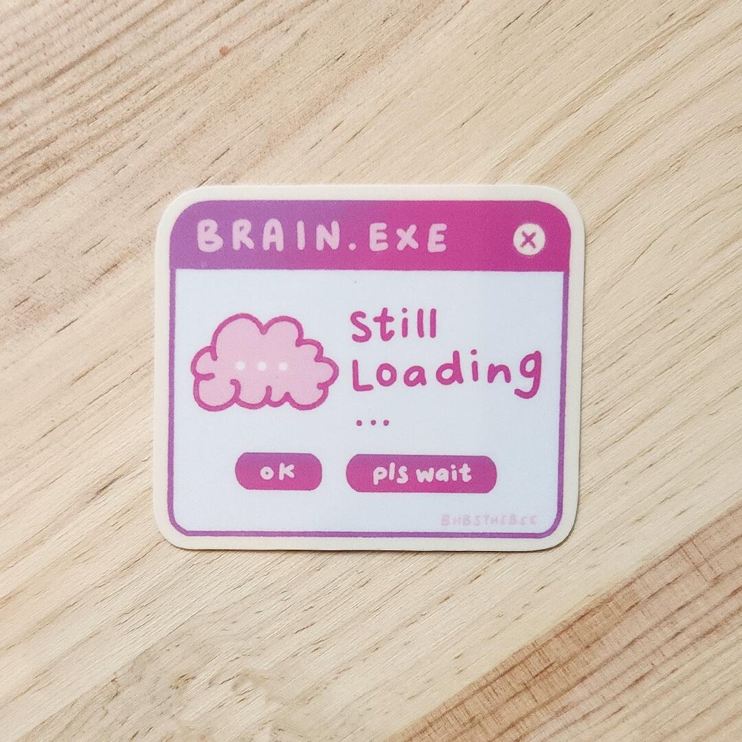 Sticker Loading Brain Brain.exe Still Loading Sticker - Matte Vinyl Brain Fog CDS SCT ...