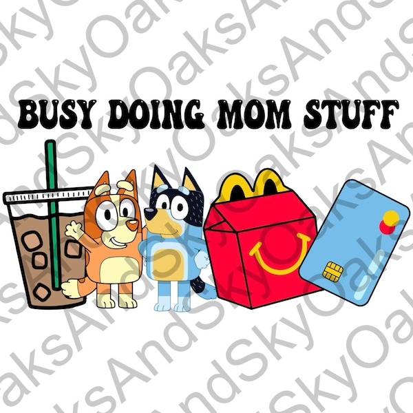 Busy Doing Mom Stuff Png, Blue y Mother's day Png, Blue Dog Chili Heeler Png, Bluey Heeler Png, Mom life Png, Instant Download