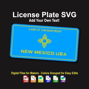 May include: A blue license plate design with the text "LAND OF ENCHANTMENT" and "NEW MEXICO USA". The image includes the text "License Plate SVG" and "Add Your Own Text!" with file type icons for digital makers.