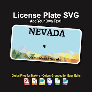 May include: A digital design of a Nevada license plate with the text "NEVADA" and "Home Means Nevada". The design includes a mountain range graphic and the text "License Plate SVG Add Your Own Text!".