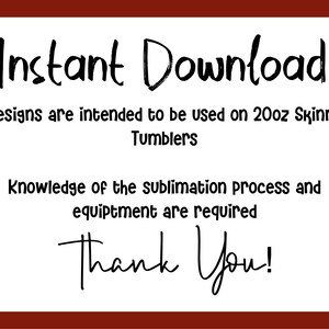 May include: Instant download graphic design for 20oz skinny tumblers. Designs are intended to be used on sublimation tumblers. Knowledge of the sublimation process and equipment are required. Thank You!