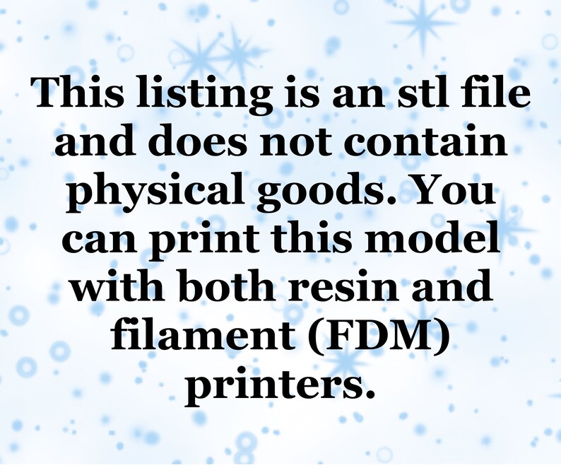 May include: Text on a blue background with white stars and circles. The text reads: "This listing is an stl file and does not contain physical goods. You can print this model with both resin and filament (FDM) printers."