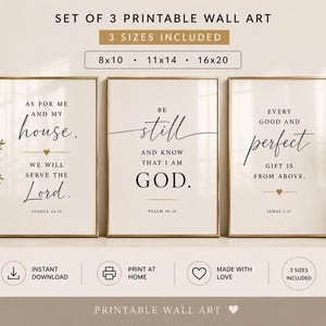 Puede incluir: Un conjunto de tres láminas de arte mural imprimibles en marcos dorados con fondos beige. El texto dice: As for me and my house, we will serve the Lord, Be still and know that I am God, y Every good and perfect gift is from above. Se incluyen los tamaños 8x10, 11x14, 16x20.