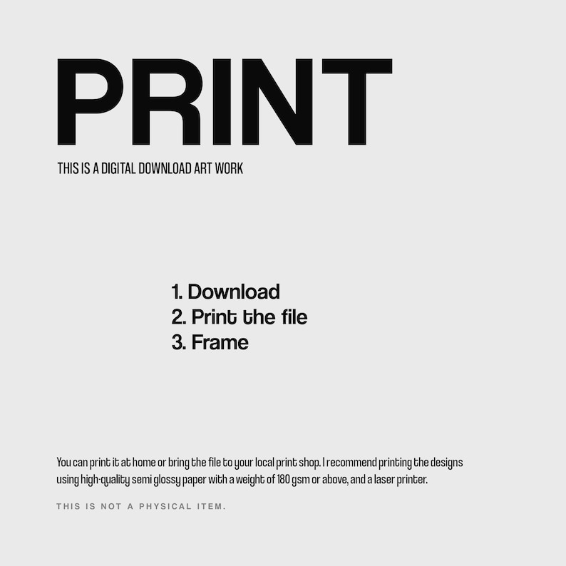 May include: A digital download art print with instructions to download, print, and frame the file. The text recommends using high-quality semi-glossy paper weighing 180 gsm or above and a laser printer. The text also states that this is not a physical item.