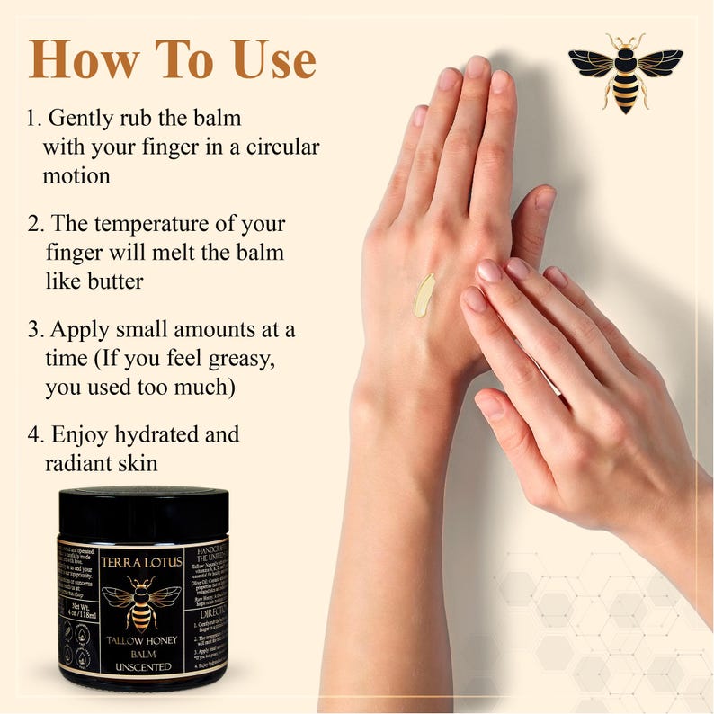 以下が含まれることがあります： 「TERRA LOTUS TALLOW HONEY BALM UNSCENTED」と金色に書かれたラベルが付いた黒い瓶。瓶には小さなミツバチのイラストが描かれている。画像では、人が手にバームを塗っている様子が写っている。ベージュの背景に黒い文字で「How To Use」と書かれている。バームの使い方の説明がテキストの下に記載されている。