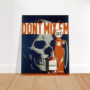 May include: A vintage public service announcement poster with a skull and crossbones image. The poster reads "Don't Mix 'Em" with a gas pump and a bottle of whiskey. The poster is a warning against drinking and driving.