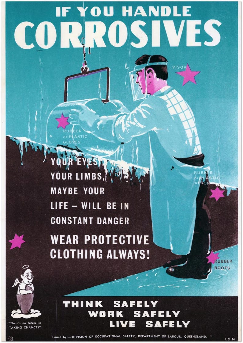 May include: A safety poster with a blue background and a man wearing protective gear handling a container of corrosive material. The poster reads "If you handle corrosives, your eyes, your limbs, maybe your life - will be in constant danger. Wear protective clothing always! Think safely, work safely, live safely."