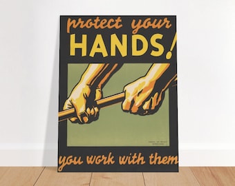 May include: Vintage poster with a black background and yellow text that reads "protect your HANDS! you work with them". The poster features a pair of hands gripping a wooden rod.