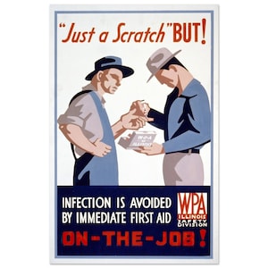 May include: A vintage safety poster with a blue and white colour scheme. Two men are shown, one is applying a bandage to the other's hand. The poster reads "Just a Scratch"BUT!" and "INFECTION IS AVOIDED BY IMMEDIATE FIRST AID ON-THE-JOB!" with the WPA Illinois Safety Division logo.