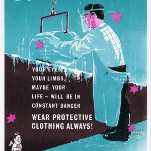 May include: A safety poster with a man wearing protective gear while handling a corrosive substance. The poster reads "If you handle corrosives, your eyes, your limbs, maybe your life - will be in constant danger. Wear protective clothing always! Think safely, work safely, live safely."
