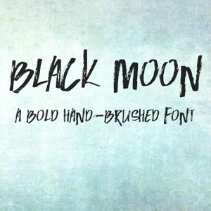 May include: The words "BLACK MOON" in bold, black, hand-brushed font are centered on a light blue and white textured background. Below the title, the text reads "A BOLD HAND-BRUSHED FONT".