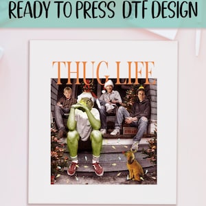 Thug Life Grinchy Ready to Press DTF, Funny Christmas Print, Heat Press DTF Transfer, Grinchy Vibes Print, Trendy Grinchmas DTF, Grinch Gift