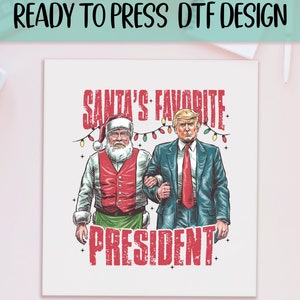 Santa&#39;s Favorite President Ready to Press DTF, Trump And Santa Print, Heat Press DTF Transfer, President Trump Print, Republican Gift DTF