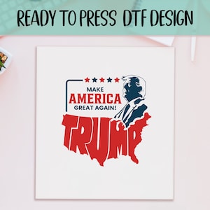 MAGA Trump Ready to Press DTF, President Trump Transfer Prints, Heat Press DTF Transfer, Republican Ready to Press Print, Trump 24 Transfers