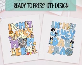 Custom In My Bluey Era Ready to Press DTF Print, In My Bluey Mom Era, Full Color Bluey Transfers, In My Bluey Dad Era Ready to Press Prints