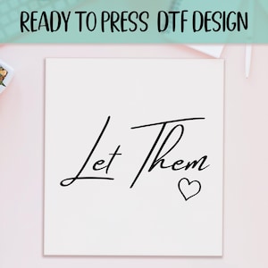 Let Them Ready to Press DTF, Motivational Gift Print, Heat Press DTF Transfer, Retro Heart Print, Positive Moods DTF, Self Love Print