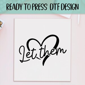 Let Them DTF, Positive Gift Print, Heat Press DTF Transfer, Motivational Vibes Print, Trendy Heart DTF, Ready To Press, Self Love Print