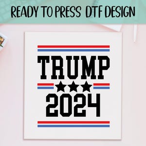 Donald Trump 2024 Ready to Press DTF, Maga  Prints, Heat Press DTF Transfer,  President Trump DTF, Patriot Republicans