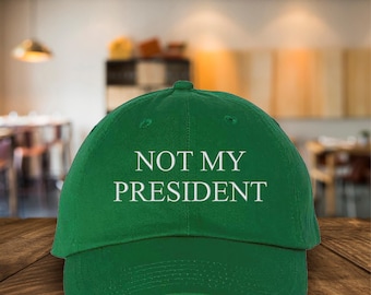 Embroidered Not My President Baseball Hat, Anti Trump Quote Cap, Funny Liberal Political Hat, Democrat Statement Cap, Anti MAGA Activist Hat
