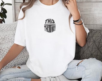 Embroidered Mandalorian This Is The Way Shirt, Star Wars Disney Shirt, Inspirational Quote T-Shirt, Star Wars Fan Art, Comfort Colors Tee
