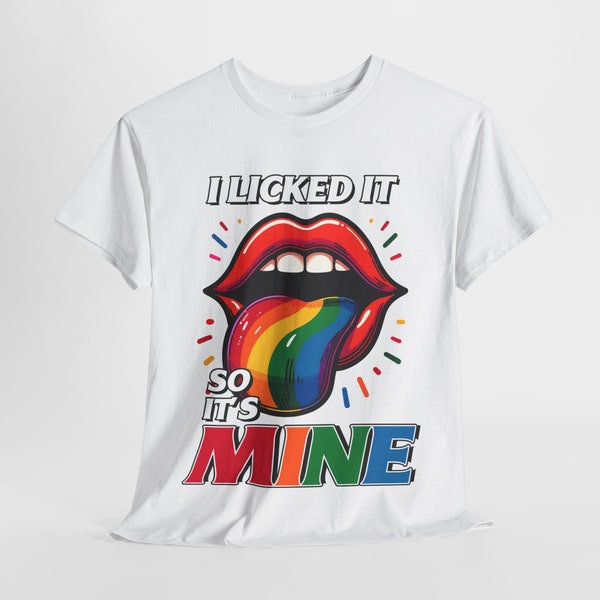 LGBT Pride Shirts - Pride Apparel - funny gay shirts - I Licked It So It's Mine shirt