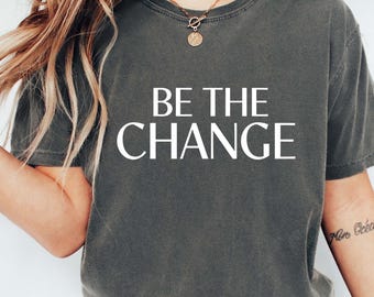 Comfort Colors® CHANGE SHIRT,Be The Change Shirt, Teacher Shirts, Teacher Gifts, Teaching T-shirt, Mom Shirts, Motivational Shirts,