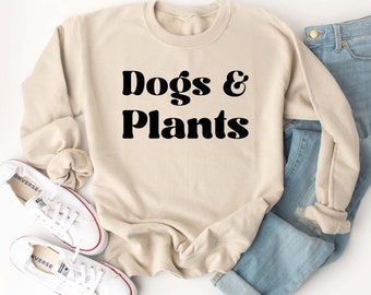 Dogs and Plants Sweatshirt for Dog Lover and Crazy Plant Lady Sweatshirt,Dog Mom and Plant Mama Gift