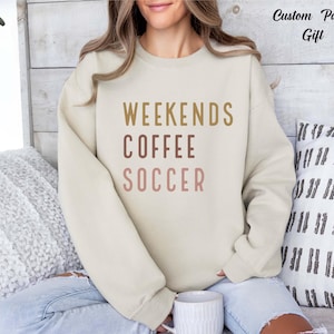 Weekend Coffee Soccer Sweatshirt, Soccer Sweatshirt, Soccer Mom Sweatshirt,Soccer Gifts, Soccer Shirt,Gift for Soccer Lover,mothers day gift