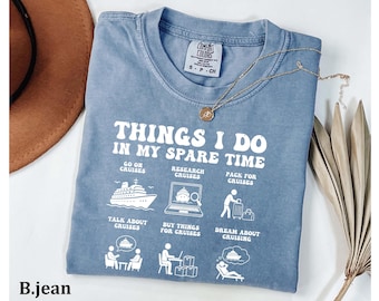 Comfort Colors® Funny Things I Do in My Spare Time Shirt For Cruising, Cruise Obsession Graphic Tee,Cruising Shirt,Travel Humor Top