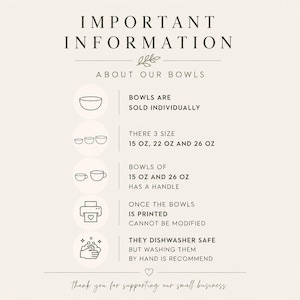 May include: An informational graphic titled IMPORTANT INFORMATION ABOUT OUR BOWLS. It lists that bowls are sold individually in 15 oz, 22 oz, and 26 oz sizes. It notes 15 oz and 26 oz bowls have handles, are dishwasher safe, and cannot be modified.