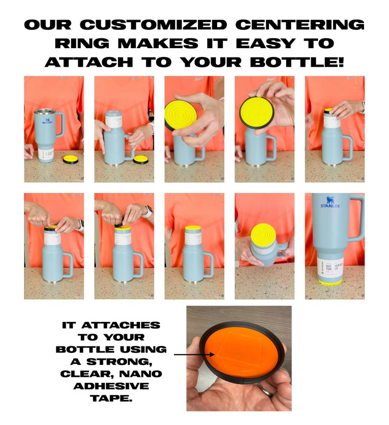 K&ouml;nnte beinhalten: Eine Bildfolge, die zeigt, wie man einen gelb-schwarzen Zentrierring an einer hellblauen Stanley-Flasche befestigt. Der Text im Bild lautet: "OUR CUSTOMIZED CENTERING RING MAKES IT EASY TO ATTACH TO YOUR BOTTLE!" und "IT ATTACHES TO YOUR BOTTLE USING A STRONG, CLEAR, NANO ADHESIVE TAPE."