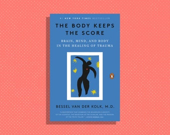 The Body Keeps the Score Par Bessel van der Kolk, M.D.