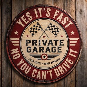 May include: A circular metal sign with a distressed red and cream finish. The text reads YES IT'S FAST, PRIVATE GARAGE, and NO YOU CAN'T DRIVE IT. It features two crossed checkered racing flags, a central star emblem, and the text SPEED TESTED OWNER APPROVED.