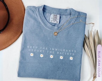 Keep the Immigrants Deport the Racists Shirt, Anti Trump Political Tee, Anti Maga Tee, Pro Immigration, no more deportation Gift abolish ice