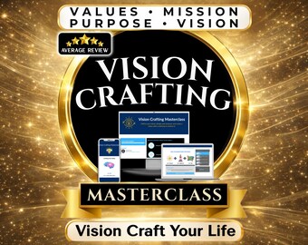 Vision Crafting Masterclass: Define Your Purpose, Values & Vision with Guided Digital Course