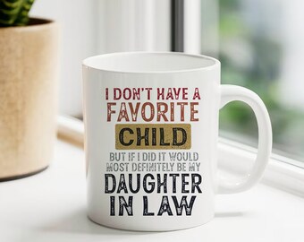 I Don't Have A Favorite Child Mug, Mug For Daughter In Law, Daughter In Law Mug, Mother's Day Gift, Daughter In Law Coffee Mug