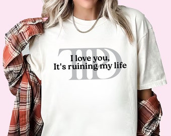 COMFORT COLORS I Love You It's Ruining My Life, Fortnight TTPD, Country Music Fan, Music Concert, Funny Taylor, Best Gift For Fan