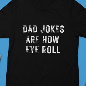 Dad jokes are how eye roll, Father's day tshirt, Gift for dad, Dad shirt.