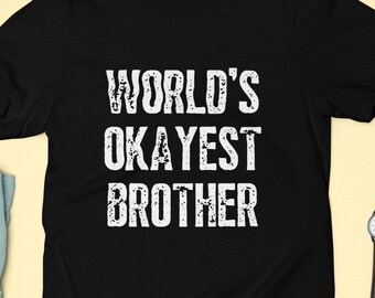 World's Okayest Brother T-Shirt: Funny Brother Gift