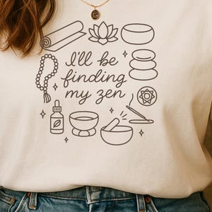 I Will Be Finding My Zen Shirt: Yoga Graphic Tee, Mindfulness Gift