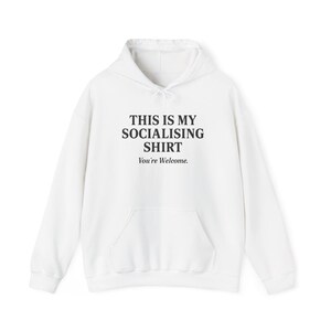 Socializing Sweatshirt, Funny Hooded Sweatshirt, Casual Unisex Hoodie, Gift for Friend, Party Wear, Trendy Outfit