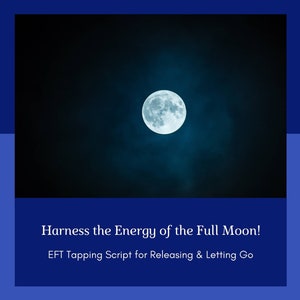 Puede incluir: Una luna llena en un cielo azul oscuro con el texto "Harness the Energy of the Full Moon! EFT Tapping Script for Releasing & Letting Go Coaching Resources Hub".